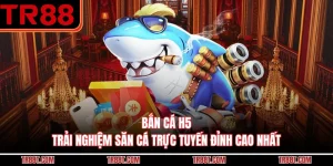 Bắn Cá H5 - Trải Nghiệm Săn Cá Trực Tuyến Đỉnh Cao Nhất
