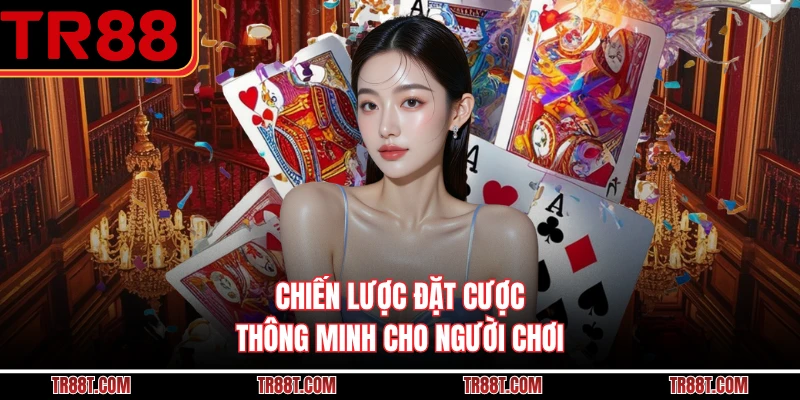 Chiến lược đặt cược thông minh cho người chơi
