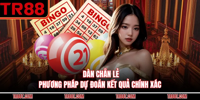 Dàn Chẵn Lẻ - Phương Pháp Dự Đoán Kết Quả Chính Xác