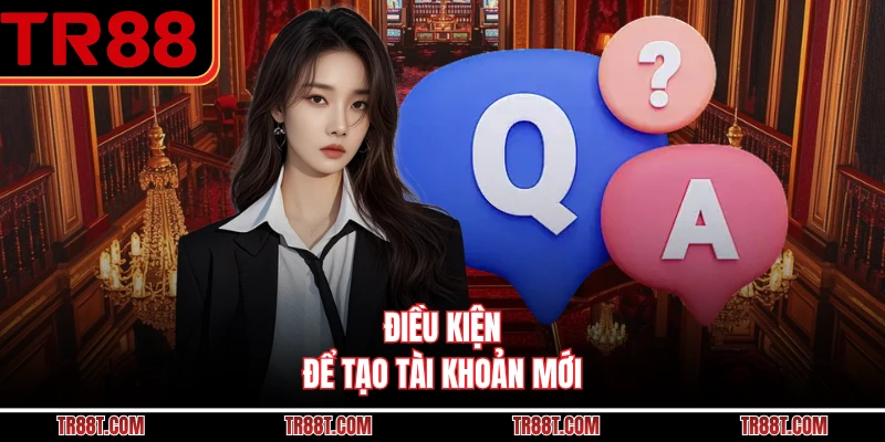 Điều kiện để tạo tài khoản mới