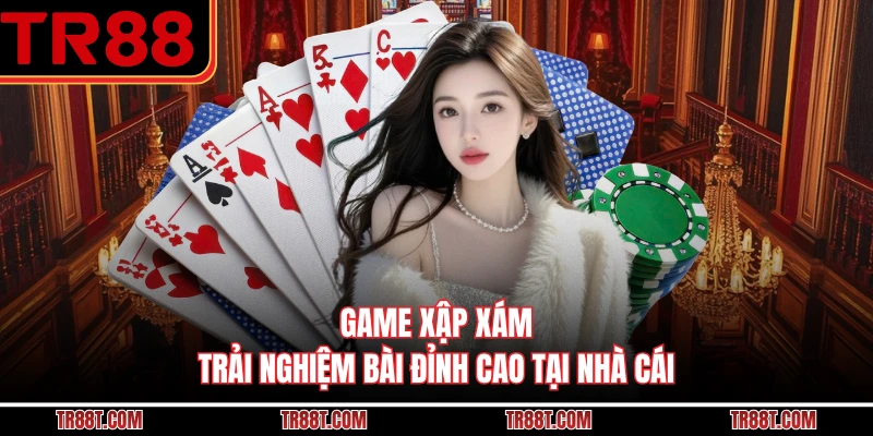 Game Xập Xám - Trải Nghiệm Bài Đỉnh Cao Tại Nhà Cái