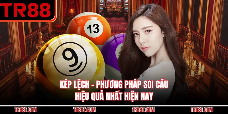 Kép Lệch - Phương Pháp Soi Cầu Hiệu Quả Nhất Hiện Nay