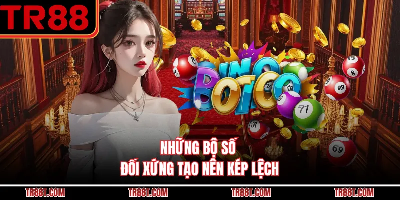 Những bộ số đối xứng tạo nên kép lệch