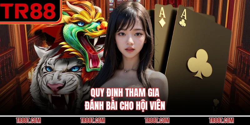 Quy định tham gia đánh bài cho hội viên