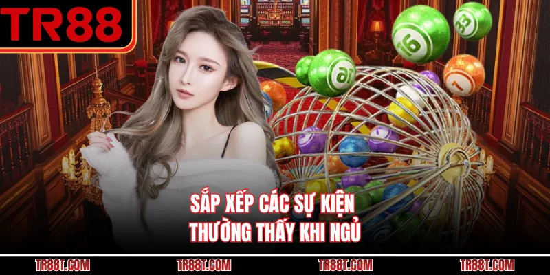 Sắp xếp các sự kiện thường thấy khi ngủ