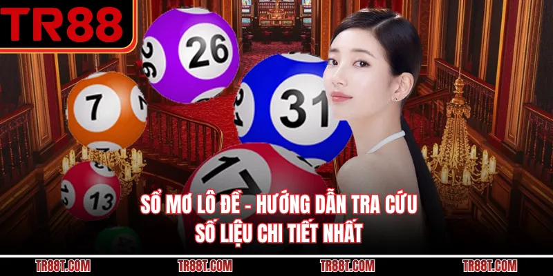 Sổ Mơ Lô Đề - Hướng Dẫn Tra Cứu Số Liệu Chi Tiết Nhất