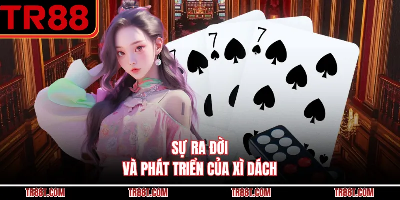 Sự ra đời và phát triển của xì dách