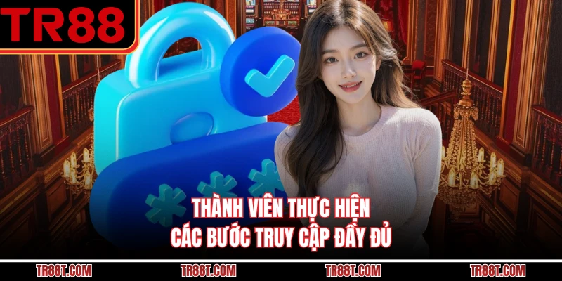 Thành viên thực hiện các bước truy cập đầy đủ
