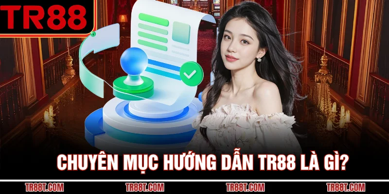 Chuyên mục hướng dẫn TR88 là gì?