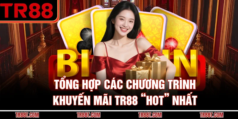 Tổng hợp các chương trình khuyến mãi TR88 “hot” nhất